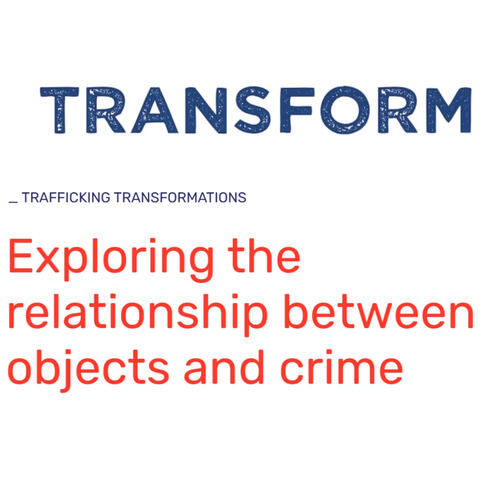Word based logo: Transform, Trafficking Transformations, Exploring the Relationships between objects and Crime